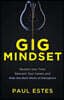 Gig Mindset: Reclaim Your Time, Reinvent Your Career, and Ride the Next Wave of Disruption