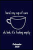 Kalender 2020 Here's My Cup Of Care: Terminkalender f?r sarkastischer Spruch als Geschenk f?r Egoisten Jahreskalender 2020 A5 1 Woche 2 Seiten / 6x9 Z