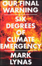 Our Final Warning: Six Degrees of Climate Emergency