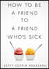 How to Be a Friend to a Friend Who's Sick