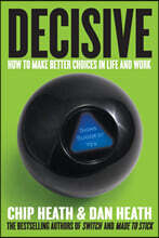 Decisive: How to Make Better Choices in Life and Work