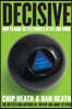 Decisive: How to Make Better Choices in Life and Work