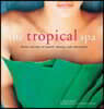 The Tropical Spa: Asian Secrets of Health, Beauty and Relaxation