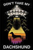 Don't Take My Dachshund: Funny Journal For Aliens, Solar System, Galaxy And Astronomy And Dogs Lovers. Gag Gift For Anyone Afraid of Abduction.