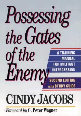 Possessing the Gates of the Enemy: A Training Manual for Militant Intercession