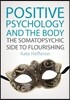 Positive Psychology and the Body: The Somatopsychic Side to Flourishing