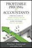 Profitable Pricing For Accountants: A practical guide to pricing strategy, pricing psychology, and value pricing so you can charge what you are worth