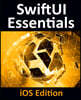 SwiftUI Essentials - iOS Edition: Learn to Develop iOS Apps Using SwiftUI, Swift 5 and Xcode 11