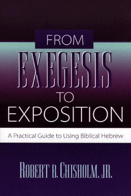 From Exegesis to Exposition: A Practical Guide to Using Biblical Hebrew