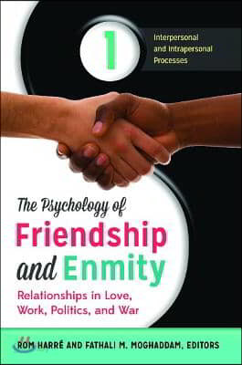 The Psychology of Friendship and Enmity [2 Volumes]: Relationships in Love, Work, Politics, and War