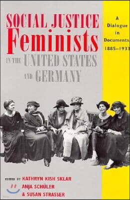 Social Justice Feminists in the United States and Germany: A Dialogue in Documents, 1880-1933