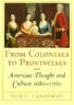 From Colonials to Provincials: American Thought and Culture 1680-1760