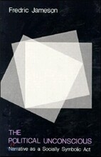 The Political Unconscious: Narrative as a Socially Symbolic ACT