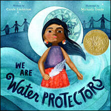 We Are Water Protectors: (Caldecott Medal Winner)