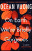 On Earth We're Briefly Gorgeous