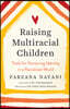 Raising Multiracial Children: Tools for Nurturing Identity in a Racialized World
