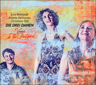 Die Drei Damen /Lisa Wahlandt - 3집 Venus In The Backyard
