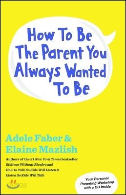 How to Be the Parent You Always Wanted to Be [With CD (Audio)]