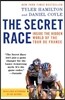 The Secret Race: The Secret Race: Inside the Hidden World of the Tour de France