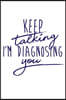keep talking I'm diagnosing you: Notebook Journal for Kids & men, women.... with more than 100 lined page - Composition Size (6*9)