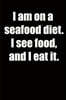I am on a seafood diet. I see food, and I eat it.: 6x9 Lined Notebook, Funny Gift For a Friend or a Colleague (Gift For Someone You Love), Birthday Gi