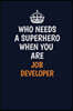 Who Needs A Superhero When You Are Job Developer: Career journal, notebook and writing journal for encouraging men, women and kids. A framework for bu