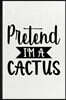 Pretend I'm a Cactus: Blank Funny Plant Lady Gardening Lined Notebook/ Journal For Flower Landscape Gardener, Inspirational Saying Unique Sp