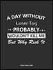 A Day Without Laser Tag Probably Wouldn't Kill Me But Why Risk It Weekly Planner 2020: Weekly Calendar / Planner Laser Tag Gift, 146 Pages, 8.5x11, So