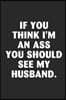 If you think i'm an ass you should see my husband: A beautiful daily planner activity book for husband as the gift of anniversary day journal and vale