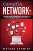 CompTIA Network+: Tips and Tricks to Learn and Study about The CompTIA Network+ Certification from A-Z