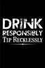 Drink Responsibly Tip Recklessly: Funny Bartender Quotes Gift Drink Responsibly Tip Recklessly Notebook Novelty Blank Lined Travel Journal to Write in