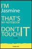 Jasmine: DON'T TOUCH MY NOTEBOOK Unique customized Gift for Jasmine - Journal for Girls / Women with beautiful colors Blue and