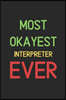 Most Okayest Interpreter Ever: Lined Journal, 120 Pages, 6 x 9, Funny Interpreter Notebook Gift Idea, Black Matte Finish (Most Okayest Interpreter Ev