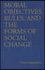 Moral Objectives, Rules, and the Forms of Social Change