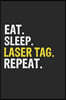 Eat Sleep Laser tag Repeat Funny Cool Gift for Laser tag Lovers Notebook A beautiful: Lined Notebook / Journal Gift, Laser tag Cool quote, 120 Pages,