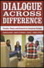 Dialogue Across Difference: Practice, Theory, and Research on Intergroup Dialogue