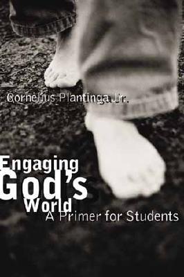 Engaging God&#39;s World: A Christian Vision of Faith, Learning, and Living