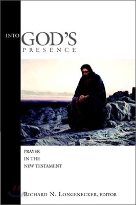 Into God&#39;s Presence: Prayer in the New Testament