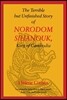 The Terrible But Unfinished Story of Norodom Sihanouk, King of Cambodia