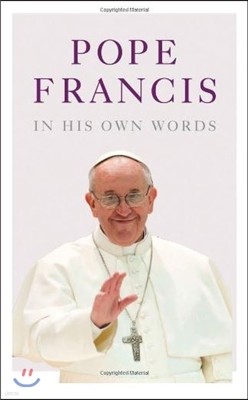 Pope Francis in His Own Words