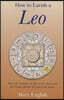 How to Lavish a Leo: Real Life Guidance on How to Get Along and Be Friends with the 5th Sign of the Zodiac