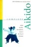 Complete Aikido: Aikido Kyohan: The Definitive Guide to the Way of Harmony