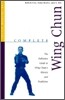 Complete Wing Chun: The Definitive Guide to Wing Chun's History and Traditions