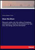 Over the River: Pleasant walks into the valley of shadows, and beyond: a book of consolations for the sick, the dying, and the bereave