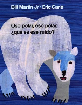 Oso Polar, Oso Polar, Que Es Ese Ruido? = Polar Bear, Polar Bear, What Do You Hear?