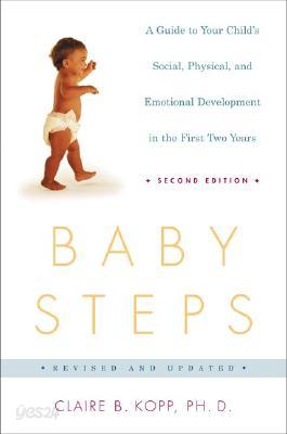 Baby Steps: A Guide to Your Child&#39;s Social, Physical, Mental, and Emotional Development in the First Two Years