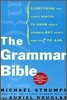 The Grammar Bible: Everything You Always Wanted to Know about Grammar But Didn't Know Whom to Ask