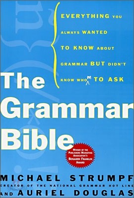 The Grammar Bible: Everything You Always Wanted to Know about Grammar But Didn&#39;t Know Whom to Ask