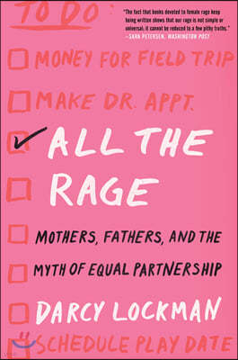 All the Rage: Mothers, Fathers, and the Myth of Equal Partnership