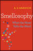 Smellosophy: What the Nose Tells the Mind